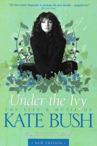 Under The Ivy - The Life & Music Of Kate Bush