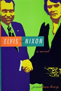 Elvis and Nixon: A Novel