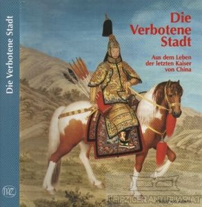 Die Verbotene Stadt: Aus dem Leben der letzten Kaiser von China