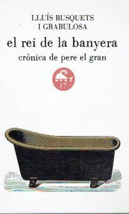 El rei de la banyera. Crònica de Pere el Gran