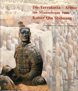 Die Terrakotta-Armee im Mausoleum von Kaiser Qin Shihuang: Die Kaiserliche Grabstätte von 2200 v. Chr.