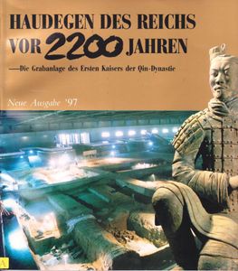 Haudegen des Reichs vor 2200 Jahren: Die Grabanlage des Ersten Kaisers der Qin-Dynastie, Neue Ausgabe '97