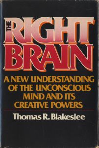 The Right Brain - A New Understanding Of The Unconscious Mind And Its Creative Powers