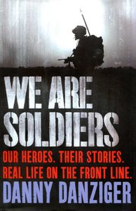 We are Soldiers: Our Heroes. Their Stories. Real Life on the Front Line.