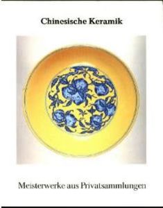 Chinesische Keramik: Meisterwerke aus Privatsammlungen