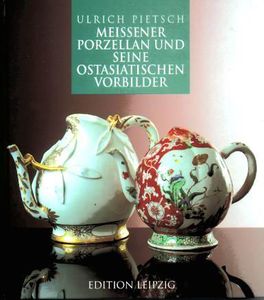 Meissener Porzellan und seine Ostasiatischen Vorbilder