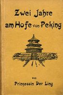 Zwei Jahre am Hofe von Peking