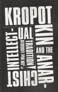 Kropotkin and the Anarchist Intellectual Tradition