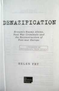 Denazification: Britain's Enemy Aliens, Nazi War Criminals and the Reconstruction of Post-War Europe