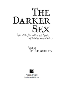 The Darker Sex: Tales of the Supernatural and Macabre by Victorian Women Writers