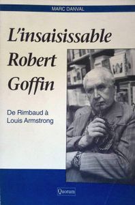 L'insaisissable Robert Goffin. De Rimbaud à Louis Armstrong