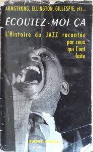 Ecoutez-moi ça ! - l'histoire du jazz racontée par ceux qui l'on fait