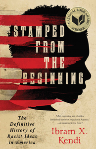 Stamped from the Beginning: The Definitive History of Racist Ideas in America