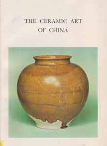 The Ceramic Art of China: Organised by the Arts Council of Great Britain and the Oriental Ceramic Society to commemorate the founding of the Society in 1921.