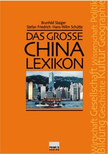 Das große China-Lexikon: Geschichte, Geographie, Gesellschaft, Politik, Wirtschaft, Bildung, Wissenschaft, Kultur; eine Veröffentlichung des Instituts für Asienkunde Hamburg