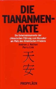 Die Tiananmen-Akte: Die Geheimdokumente der Chinesischen Führung zum Massaker am Platz des Himmlischen Friedens