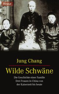 Wilde Schwäne: Die Geschichte einer Familie. Drei Frauen in China von der Kaiserzeit bis heute