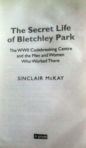 The Secret Life of Bletchley Park: The WWII Codebreaking Centre and the Men and Women Who Worked There