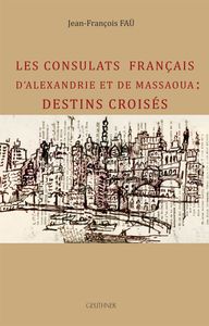 Les consulats français d'Alexandrie et de Massaoua : Destins croisés