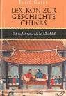 Lexikon zur Geschichte Chinas: Sieben Jahrtausende im Überblick