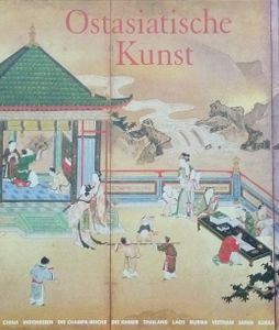 Ostasiatische Kunst: China, Indonesien, Die Champa-Reiche, Die Khmer, Thailand, Laos, Burma, Vietnam, Japan, Korea. Band 1 und 2