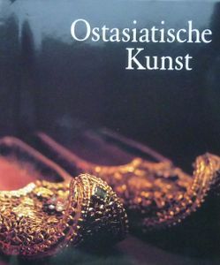 Ostasiatische Kunst: China, Indonesien, Die Champa-Reiche, Die Khmer, Thailand, Laos, Burma, Vietnam, Japan, Korea. Band 1 und 2