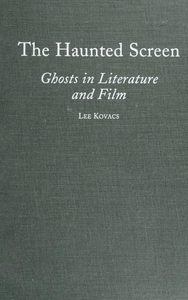 The Haunted Screen: Ghosts in Literature and Film