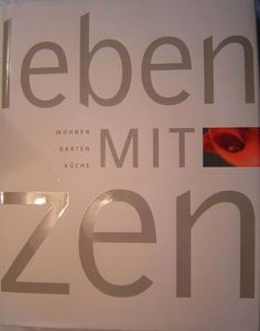 Leben mit Zen: Wohnen. Garten. Küche.