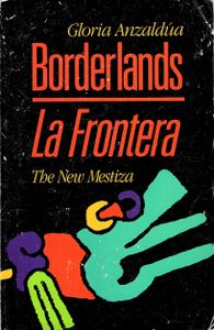 Borderlands/La Frontera: The New Mestiza