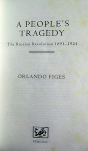 A People's Tragedy: The Russian Revolution 1891-1924