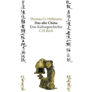 Das alte China: Eine Kulturgeschichte