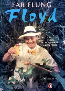 Far Flung Floyd: Keith Floyd's Guide to South-East Asian Food