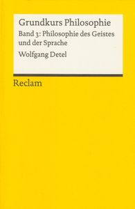 Grundkurs Philosophie Band 3: Philosophie des Geistes und der Sprache