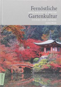Fernöstliche Gartenkultur: Geheimnisvolle Gärten Chinas und Japans