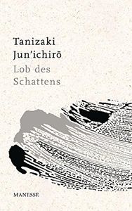 Lob des Schattens: Entwurf einer japanischen Ästhetik