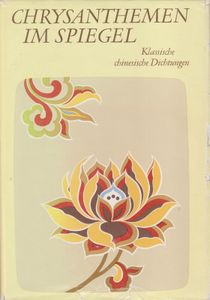 Chrysanthemen im Spiegel: Klassische chinesische Dichtungen