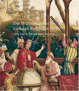 Die Wittelsbacher und das Reich der Mitte: 400 Jahre China und Bayern. Ausstellung im Bayerischen Nationalmuseum, München, 26. März - 26. Juli 2009.