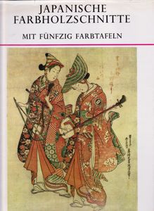 Japanische Farbholzschnitte: Mit fünfzig Farbtafeln