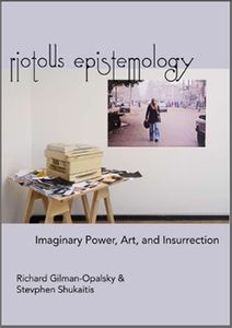 Riotous Epistemology: Imaginary Power, Art, and Insurrection