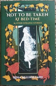 Not to Be Taken at Bed-Time & Other Strange Stories