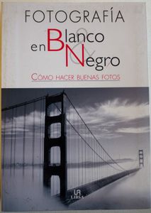 Fotografía en Blanco y Negro. Cómo hacer buenas fotos