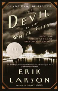 The Devil in the White City: Murder, Magic, and Madness at the Fair That Changed America