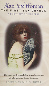 Man into Woman: The First Sex Change, a Portrait of Lili Elbe
