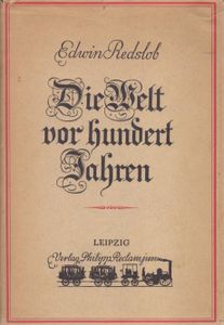 Die Welt vor hundert Jahren: Menschen und Kultur der Zeitwende um 1840