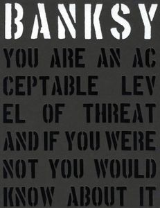 Banksy You Are an Acceptable Level of Threat and if You Were Not You Would Know About It
