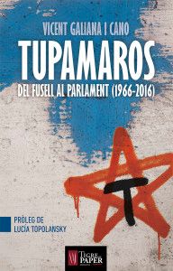 Tupamaros. Del fusell al parlament (1966-2016)