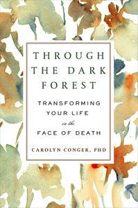 Through the Dark Forest: Transforming Your Life in the Face of Death