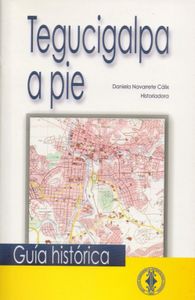Tegucigalpa a Pie: Guía Histórica