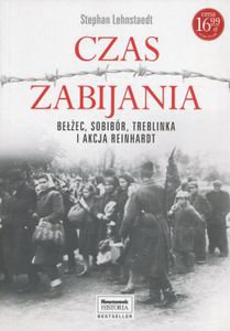 Czas Zabijania: Bełżec, Sobibór, Treblinka i Akcja Reinhardt