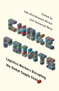 Choke Points:Logistics Workers Disrupting the Global Supply Chain